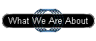 What We Are About